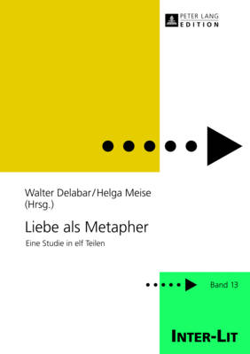 Liebe ALS Metapher: Eine Studie in Elf Teilen - Schulz, Marion (Editor), and Stiftung Frauen-Literatur- (Editor), and Delabar, Walter (Editor)