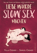 Liebe wrde Slow Sex machen: Sex, der Frauen und Mnner wirklich glcklich macht