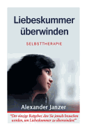 Liebeskummer berwinden: Selbsttherapie - Janzer, Alexander