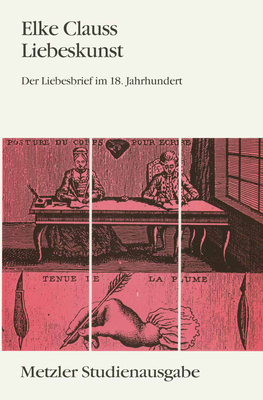 Liebeskunst: Der Liebesbrief Im 18. Jahrhundert. Metzler Studienausgabe - Clauss, Elke