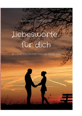 Liebesworte f?r dich: 24 Liebesgedichte f?r sie oder ihn - Zimmermann, Manfredo