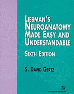 Liebman's Neuroanatomy Made Easy and Understandable, Sixth Edition - Gertz, S David