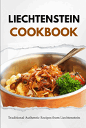 Liechtenstein Cookbook: Traditional Authentic Recipes from Liechtenstein