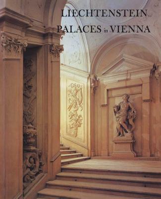 Liechtenstein Palaces in Vienna: From the Age of the Baroque - Lorenz, Hellmut, and Wiedenhoeft, Ronald V (Photographer)