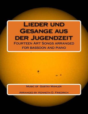 Lieder Und Gesange Aus Der Jugendzeit: Fourteen Art Songs Arranged for Bassoon and Piano - Mahler, Gustav, and Friedrich, Kenneth D