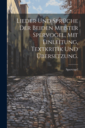 Lieder Und Spruche Der Beiden Meister Spervogel, Mit Einleitung, Textkritik Und Ubersetzung.