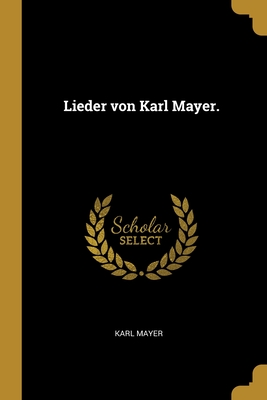 Lieder von Karl Mayer. - Mayer, Karl