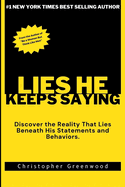 Lies He Keeps Saying: Discover the Reality That Lies Beneath His Statements and Behaviors.