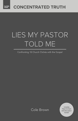 Lies My Pastor Told Me: Confronting 18 Church Clichs With the Gospel - Brown, Cole