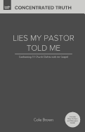 Lies My Pastor Told Me: Confronting 18 Church Clich?s With the Gospel