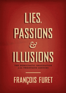 Lies, Passions & Illusions: The Democratic Imagination in the Twentieth Century