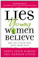 Lies Young Women Believe: And the Truth That Sets Them Free - Wolgemuth, Nancy DeMoss, and Gresh, Dannah