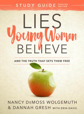 Lies Young Women Believe Study Guide: And the Truth That Sets Them Free - Wolgemuth, Nancy DeMoss, and Gresh, Dannah, and Davis, Erin (Contributions by)