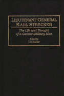 Lieutenant General Karl Strecker: The Life and Thought of a German Military Man