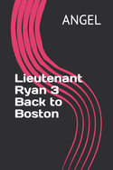 Lieutenant Ryan 3 Back to Boston