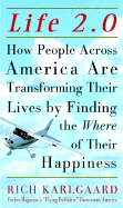 Life 2.0: How People Across America Are Transforming Their Lives by Finding the Where of Their Happiness - Karlgaard, Rich, and Warren, Rick, D.Min. (Foreword by)