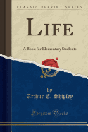 Life: A Book for Elementary Students (Classic Reprint)