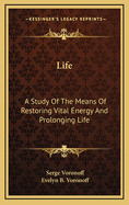 Life: A Study Of The Means Of Restoring Vital Energy And Prolonging Life