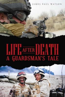 Life After Death - A Guardsman's Tale - Watson, James Paul