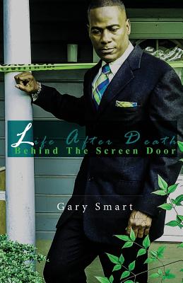 Life After Death: Behind the Screen Door - Smart, Gary