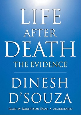 Life After Death: The Evidence - D'Souza, Dinesh, and Dean, Robertson (Read by)