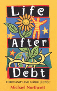 Life After Debt: Christianity and Global Justice