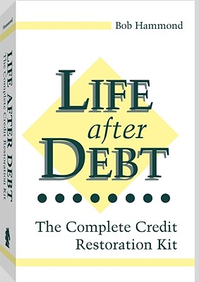 Life After Debt: The Complete Credit Restoration Kit - Hammond, Bob