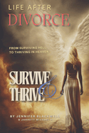 Life After Divorce: From Surviving Hell, to Thriving in Heaven