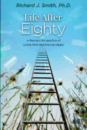 Life After Eighty: A Personal Perspective of Living Well and Staying Happy