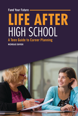 Life After High School: A Teen Guide to Career Planning - Suivski, Nicholas