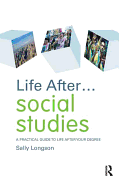 Life After... Social Studies: A Practical Guide to Life After Your Degree