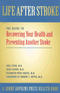 Life After Stroke: The Guide to Recovering Your Health and Preventing Another Stroke