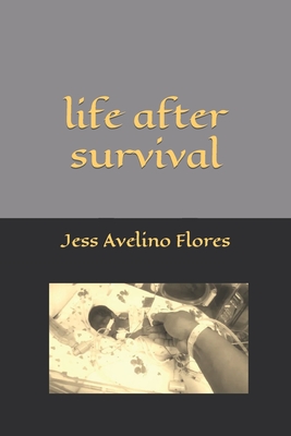 life after survival - Avelino Flores, Hugo (Photographer), and Padilla, Mario Rene (Introduction by), and Avelino Flores, Jess