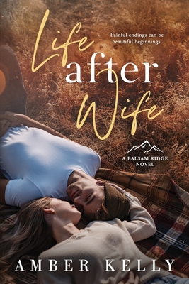 Life After Wife: Small Town Romance - Kelly, Amber