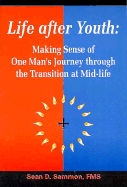 Life After Youth: Making Sense of One Man's Journey Through the Transition at Mid-Life - Sammon, Sean D