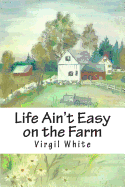 Life Ain't Easy on the Farm: Life Ain't Easy on the Farm