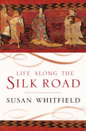 Life Along the Silk Road - Whitfield, Susan