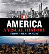 Life America: A Visual History--From Then to Now - Life Magazine