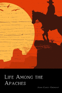 Life Among the Apaches (Illustrated)