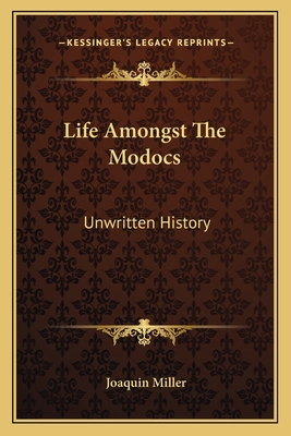 Life Amongst The Modocs: Unwritten History - Miller, Joaquin