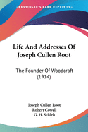 Life And Addresses Of Joseph Cullen Root: The Founder Of Woodcraft (1914)