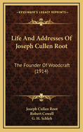 Life And Addresses Of Joseph Cullen Root: The Founder Of Woodcraft (1914)