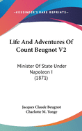Life and Adventures of Count Beugnot V2: Minister of State Under Napoleon I (1871)
