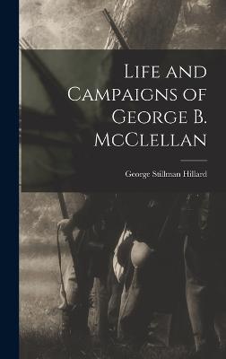 Life and Campaigns of George B. McClellan - Hillard, George Stillman