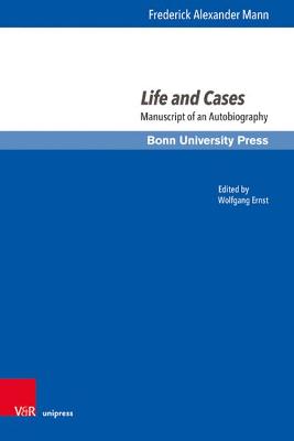 Life and Cases: Manuscript of an Autobiography - Ernst, Wolfgang (Editor), and Mann, Frederick Alexander, and Schmoeckel, Mathias (Contributions by)