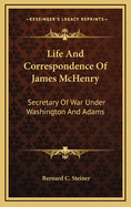 Life and Correspondence of James McHenry: Secretary of War Under Washington and Adams