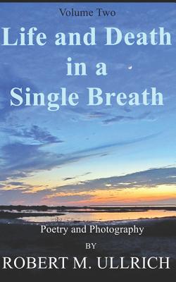 Life and Death in a Single Breath: Volume II - Ullrich, Robert M