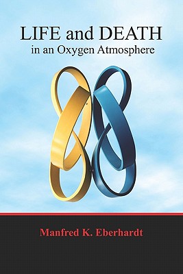 Life and Death in an Oxygen Atmosphere - Eberhardt, Manfred K