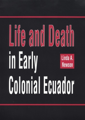 Life and Death in Early Colonial Ecuador: Volume 214 - Newson, Linda A