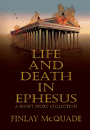 Life and Death in Ephesus: A Short Story Collection